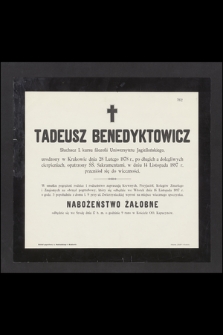 Tadeusz Benedyktowicz Słuchacz I. kursu filozofii Uniwersytetu Jagiellońskiego, urodzony w Krakowie dnia 28 Lutego 1878 r., [...], w dniu 14 Listopada 1897 r. przeniósł się do wieczności