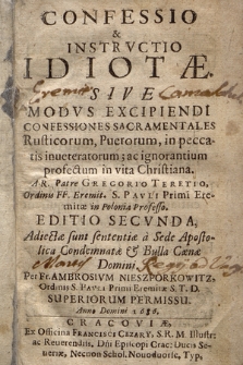 Confessio & Instrvctio Idiotæ : Sive Modvs Excipiendi Confessiones Sacramentales Rusticorum, Puerorum, in peccatis inueteratorum, ac ignorantium profectum in vita Christiana