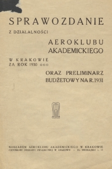 Sprawozdanie z Działalności Aeroklubu Akademickiego w Krakowie za rok 1930 oraz Preliminarz Budżetowy na R. 1931