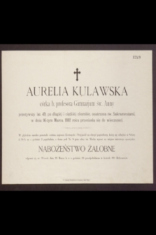 Aurelia Kulawska córka b. profesora Gimnzjum św. Anny przeżywszy lat 49 […] w dniu 16-tym Marca 1882 roku przeniosła się do wieczności […]