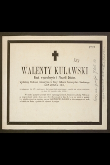 Walenty Kulawski Nauk i Filozofii Doktor, wysłużony Professor Gimnazyum Ś. Anny […] rozstał się z tym światem w dniu 10 października 1862 r. […]