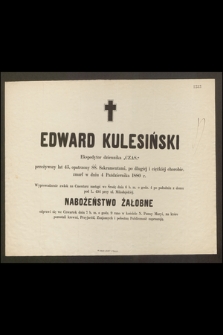 Edward Kulesiński Ekspedytor Dziennika „Czas”, przeżywszy lat 45 […] zmarł w dniu 4 Października 1880 r. […]