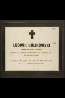 Ludwik Kulikowski Nadkonduktor kolei galicyjskiej Karola-Ludiwka, przeżywszy lat 40, opatrzony śś. Sakramentami, w dniu 4 Października 1868 r. przeniósł się do wieczności [...]
