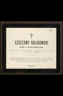 Szczęsny Kulikowski urzędnik c. k. Krajowej Dyrekcyi Skarbu przeżywszy lat 34 po krótkich cierpieniach zasnął w Panu dnia 23 czerwca 1895 r. [...]