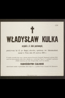 Władysław Kulka urzędnik c. k. kolei państwowych, przeżywszy lat 43 […] zasnął w Panu dnia 29 czerwca 1898 r. [...]