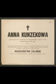 Anna Kunzekowa przeżywszy lat 31, opatrzona ŚŚ. Sakramentami, zasnęła w Panu dnia 12 Stycznia 1898 roku [...]