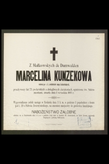 Z Małkowskich de Damwalden Marcelina Kunzekowa wdowa po c. k. archiwiście map katastralnych, przeżywszy lat 72 […] zmarła dnia 1 września 1893 r. […]
