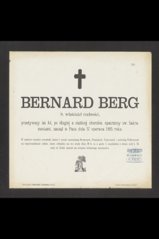 Bernard Berg b. właściciel realności, przeżywszy lat 64, [...] zasnął w Panu dnia 17 czerwca 1895 roku