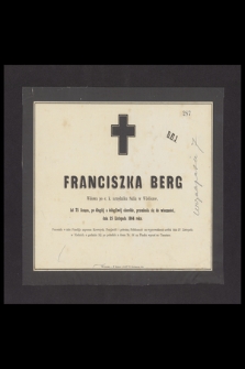 Franciszka Berg Wdowa po c. k. urzędniku Salin w Wieliczce, lat 75 licząca [...], przeniosła się do wieczności, dnia 25 Listopada 1864 roku