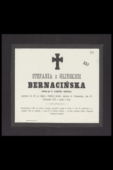 Stefania z Glińskich Bernacińska wdowa po b. urzędniku sądowym, przeżywszy lat 40, [...], dnia 19 Października 1874 r. zasnęła w Panu