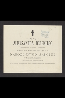 Za spokój duszy ś. p. Aleksandra Berskiego zmarłego na dniu 20 Lipca 1889 r. w Zakopanem [...]