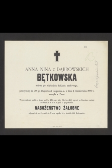 Anna Nina z Dąbrowskich Bętkowska wdowa po właścicielu Zakładu naukowego, przeżywszy lat 70, [...] w dniu 4 Października 1880 r. zasnęła w Panu