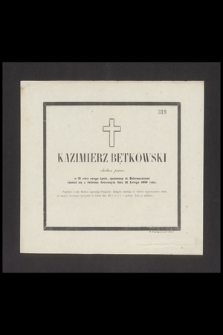 Kazimierz Bętkowski słuchacz prawa w 21 roku swego życia, [...] rozstał się z światem doczesnym dnia 21 Lutego 1856 roku
