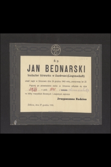 Ś. p. Jan Bednarski buchalter folwarku w Zazdrości (Liegenschaft) zmarł nagle w Strusowie dnia 24 grudnia 1943 roku, przeżywszy lat 22