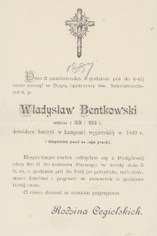 Dnia 2 pazdziernika o godzinie pół do 4-tej rano zasnął w Bogu, opatrzony św. Sakramentami ś. p. Władysław Bentkowski weteran z 1831 i 1863 r. dowódca bateryi w kampanii węgierskiej w 1849 r.