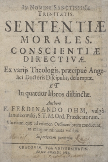 Sententiæ Morales Conscientiæ Directivæ : Ex varijs Theologis, præcipue Angelici Doctoris Discipulis, desumptæ Et In quatuor libros distinctæ