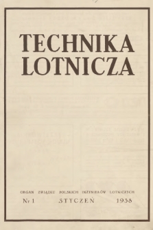 Technika Lotnicza : organ Związku Polskich Inżynierów Lotniczych : wydawany z poparciem Zrzeszenia Polskich Przemysłowców Lotniczych. R.1, 1938, nr 1
