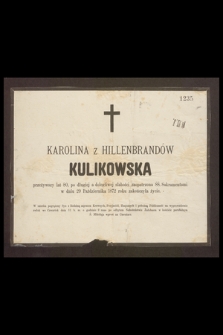 Karolina z Hillenbrandów Kulikowska przeżywszy lat 80 […] w dniu 29 Października 1872 roku zakończyła życie […]