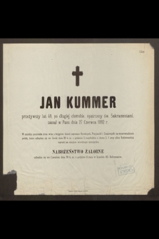 Jan Kummer przeżywszy lat 49 […] zasnął w Panu dnia 27 Czerwca 1892 r. […]