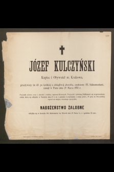 Józef Kulczyński Kupiec i Obywatel m. Krakowa, przeżywszy lat 43 […] zasnął w Panu dnia 25 Marca 1892 r. […]