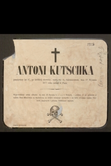 Antoni Kutschka przeżywszy lat 67 […] dnia 19 Stycznia 1877 roku zasnął w Panu […]