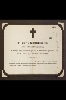 Tomasz Kurkiewicz Kwestor c. k. Uniwersytetu Jagiellońskiego […] przeżywszy lat 59 w dniu 8 b. m. rozstał się z tym światem [...]