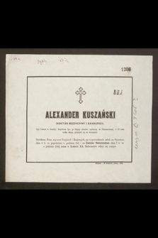 Alexander Kuszański doktór medycyny i chirurgii, były Lekarz w Gwardii Napoleona Igo […] w 83 roku wieku swego, przeniósł się do wieczności […]