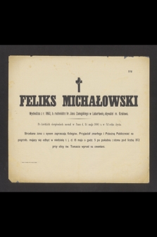 Feliks Michałowski wychodźca z r. 1863, b. rachmistrz hr. Jana Zamojskiego, obywatel m. Krakowa [...], zasnął w Panu d. 14 maja 1880 r. [...]