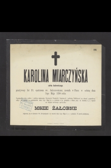 Karolina Miarczyńska, córka budowniczego [...], zasnęła w Panu w sobotę dnia 3-go maja 1890 roku [...].