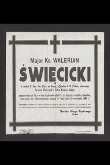 Major Ks. Walerian Święcicki b. dziekan II. Dyw. Strz. Piesz. we Francji, b. dziekan O. W. Kraków, odznaczony Krzyżem Walecznych i Złotym Krzyżem Zasługi przeżywszy lat 44 [...] zasnął w Panu dnia 29 września 1946 r. [...]