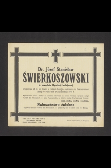 Dr. Józef Stanisław Świerkoszowski b. urzędnik Dyrekcji kolejowej przeżywszy lat 51 [...] zasnął w Panu dnia 29 października 1944 r. [...]