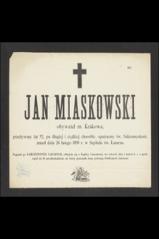 Jan Miaskowski, obywatel m. Krakowa [...], zmarł dnia 26 lutego 1898 r. w Szpitalu św. Łazarza [...]