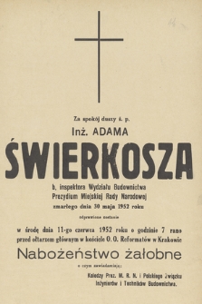 Za spokój duszy ś. p. Inż. Adama Świerkosza b. inspektora Wydziału Budownictwa Prezydium Miejskiej Rady Narodowej zmarłego dnia 30 maja 1952 roku [...]