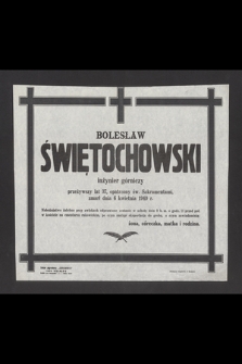 Bolesław Świętochowski inżynier górniczy przeżywszy lat 37 zmarł dnia 6 kwietnia 1949 r. [...]