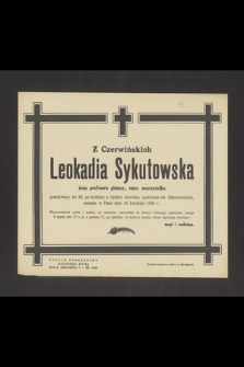 Z Czerwińskich Leokadia Sykutowska żona profesora gimnaz., emer. nauczycielka przeżywszy lat 66 [...] zasnęła w Panu dnia 24 kwietnia 1945 r.[...]