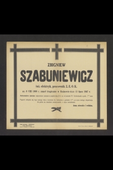 Zbigniew Szabuniewicz inż. elektryk, pracownik Z.E.O.K ur. 8 VIII 1908 r. zmarł tragicznie w Rożnowie dnia 13 lipca 1947 r. [...]