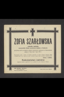 Zofia Szarłowska artystka malarka nauczycielka Szkoły zawodowej żeńskiej w Krakowie przeżywszy lat 50 [...] zasnęła w Panu dnia 3 lipca 1944 r. [...]