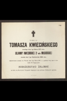 Za duszę ś. P. Tomasza Kwiecińskiego zmarłego dnia 1-go Marca 1873 roku, Julianny Kwiecińskiej 2o voto Mąsiorskiej zmarłej dnia 7-go Października 1889 roku odprawione zostanie we wtorek dnia 3-go Marca 1903 r. […]