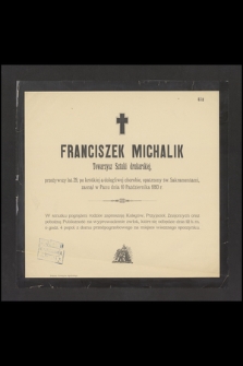 Franciszek Michalik, towarzysz sztuki drukarskiej [...], zasnął w Panu dnia 10 października 1893 r. [...]