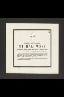 Piotr z Michałowa Michałowski [...], na dniu 9 czerwca r. b. przeniósł się do wieczności w dobrach swoich Krzystoforzyce [...]