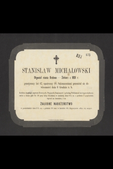 Stanisław Michałowski, obywatel miasta Krakowa, żołnierz z 1831 r. [...] przeniósł się do wieczności dnia 6 grudnia r. b. [...]