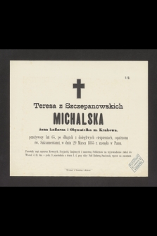 Teresa z Szczepanowskich Michalska, żona kaflarza i obywatelka m. Krakowa [...], w dniu 29 marca 1885 r. zasnęła w Panu [...]