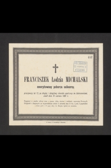 Franciszek Łodzia Michalski, emerytowany poborca salinarny [...], zmarł dnia 13 czerwca 1882 r. [...]