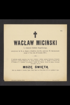 Wacław Miciński, b. właściciel zakładu litograficznego [...], zasnął w Panu dnia 20 grudnia 1896 r. [...]