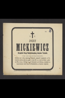 Ś. p. Józef Mickiewicz urzędnik Drogi Nadwiślańskiej, inżynier technik [...], zmarł w dniu 18 października 1885 r. […]