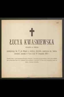 Łucya Kwaśniewska obywatelka m. Krakowa przeżywszy lat 71 […] zasneła w Panu dnia 10 Listopada 1890 r. […]