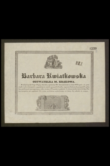 Barbara Kwiatkowska obywatelka m. Krakowa przeżywszy lat 63 po długiej chorobie, opatrzona SS. Sakramentami na dniu 30 Sierpnia r. b. przeniosła się do wieczności […]