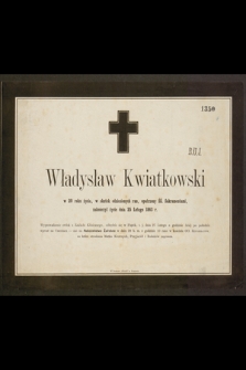 Władysław Kwiatkowski w 20 roku życia, wskutek odniesionych ran, opatrzony ŚŚ. Sakramentami, zakończył życie dnia 25 Lutego 1863 r. […]