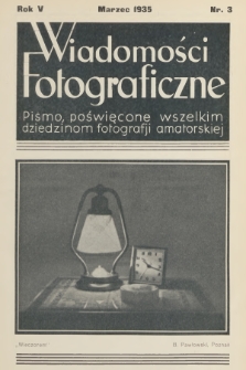 Wiadomości Fotograficzne : pismo poświęcone wszelkim dziedzinom fotografii amatorskiej. R.5, 1935, nr 3