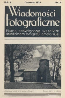 Wiadomości Fotograficzne : pismo poświęcone wszelkim dziedzinom fotografii amatorskiej. R.5, 1935, nr 6